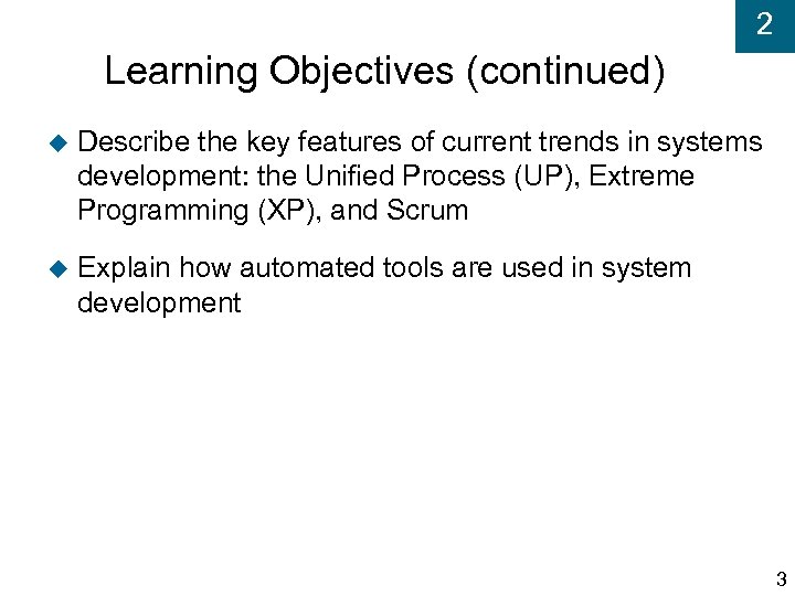 2 Learning Objectives (continued) Describe the key features of current trends in systems development: