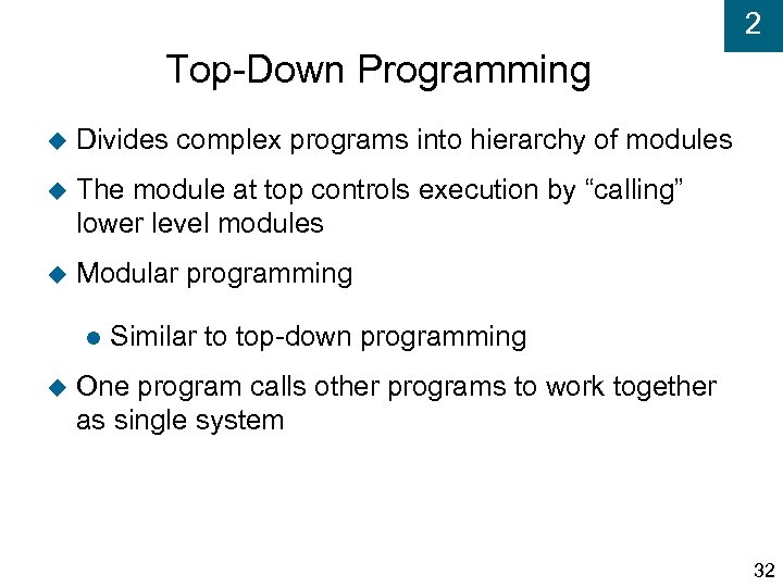 2 Top-Down Programming Divides complex programs into hierarchy of modules The module at top
