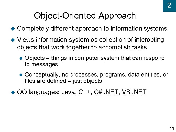2 Object-Oriented Approach Completely different approach to information systems Views information system as collection