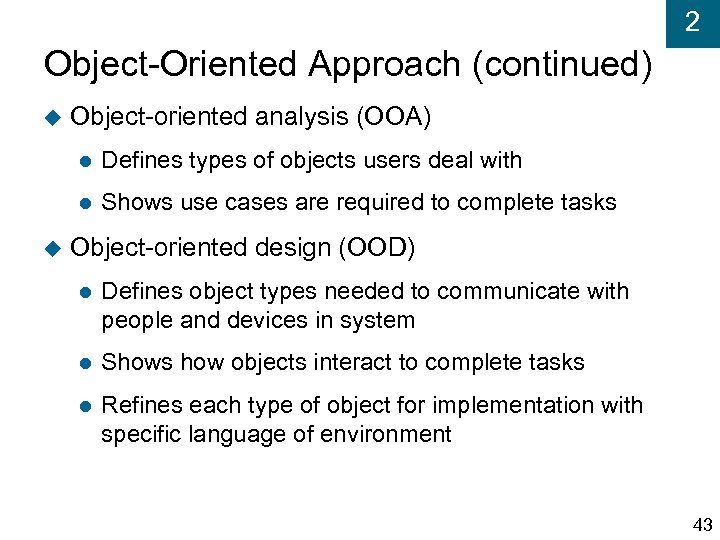 2 Object-Oriented Approach (continued) Object-oriented analysis (OOA) Defines types of objects users deal with