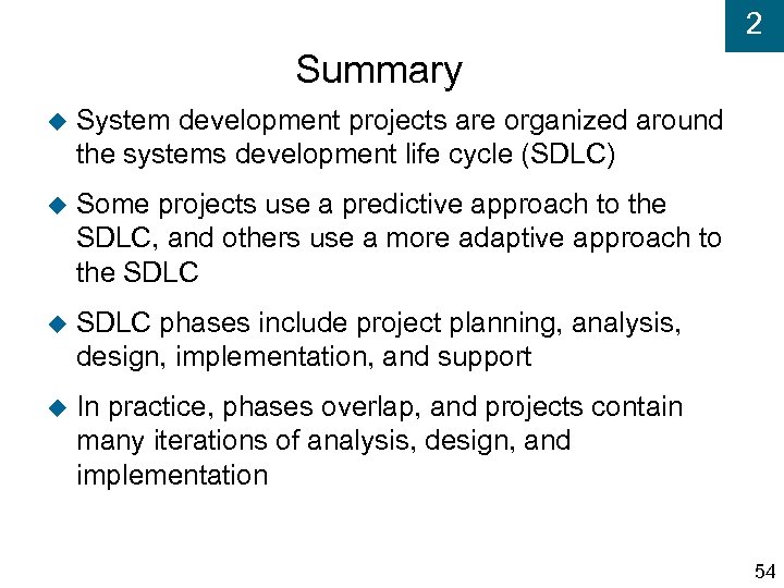2 Summary System development projects are organized around the systems development life cycle (SDLC)