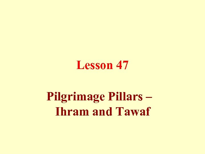 Lesson 47 Pilgrimage Pillars – Ihram and Tawaf 