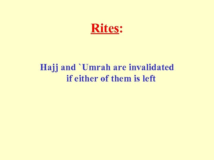 Rites: Hajj and `Umrah are invalidated if either of them is left 