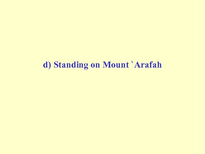 d) Standing on Mount `Arafah 