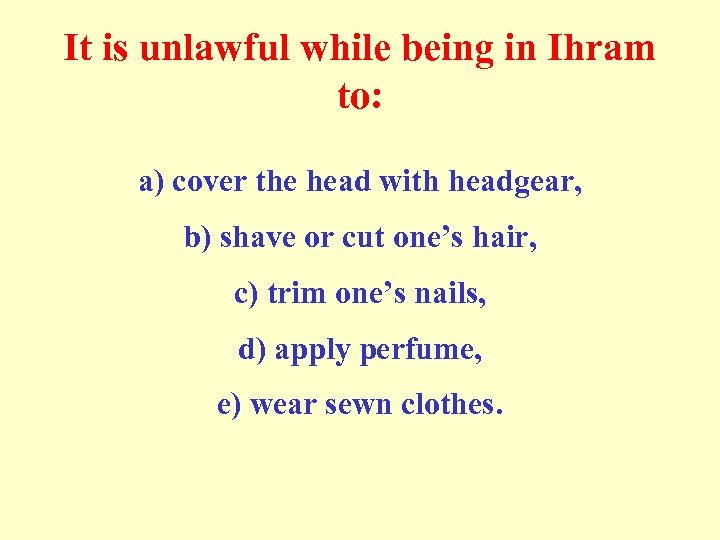 It is unlawful while being in Ihram to: a) cover the head with headgear,