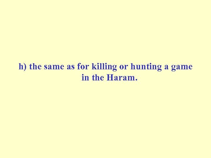 h) the same as for killing or hunting a game in the Haram. 
