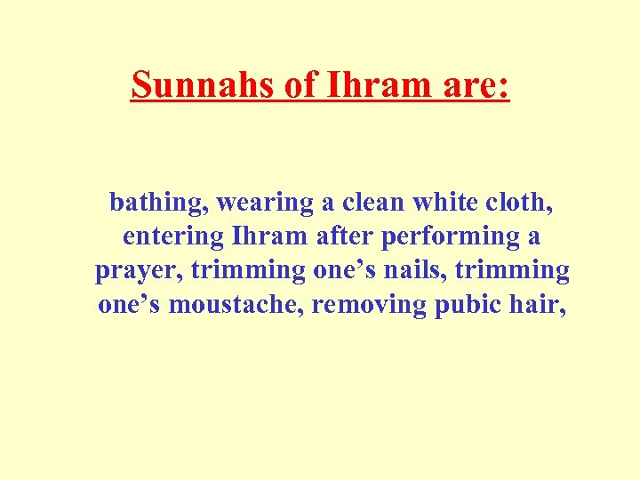 Sunnahs of Ihram are: bathing, wearing a clean white cloth, entering Ihram after performing