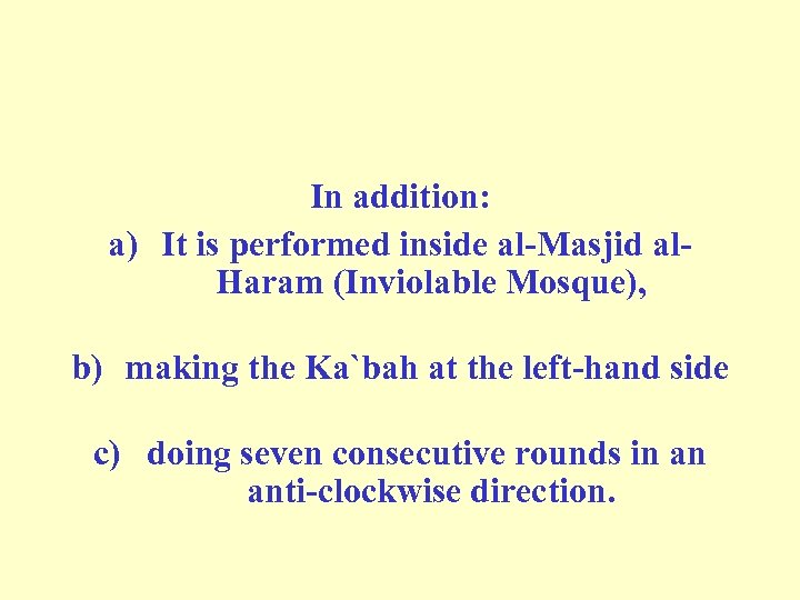 In addition: a) It is performed inside al-Masjid al. Haram (Inviolable Mosque), b) making