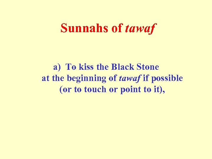  Sunnahs of tawaf a) To kiss the Black Stone at the beginning of
