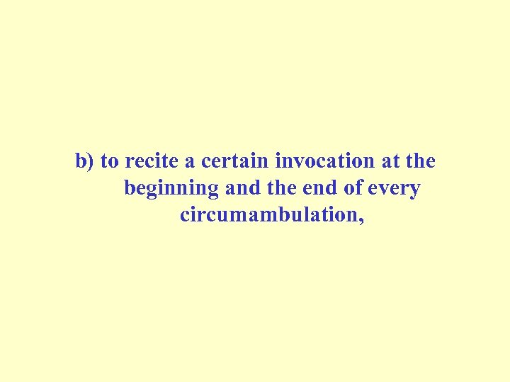 b) to recite a certain invocation at the beginning and the end of every