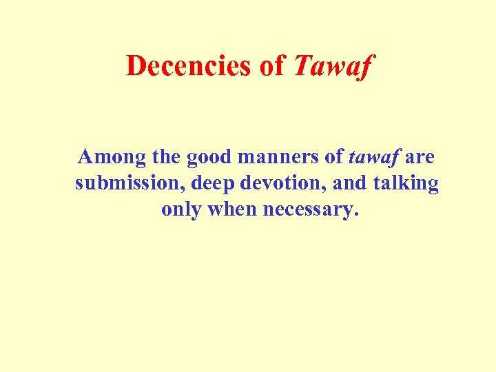 Decencies of Tawaf Among the good manners of tawaf are submission, deep devotion, and