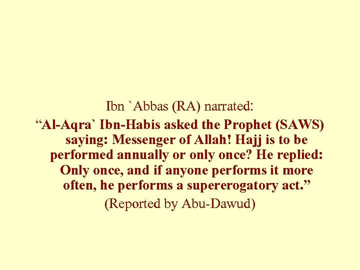 Ibn `Abbas (RA) narrated: “Al-Aqra` Ibn-Habis asked the Prophet (SAWS) saying: Messenger of Allah!