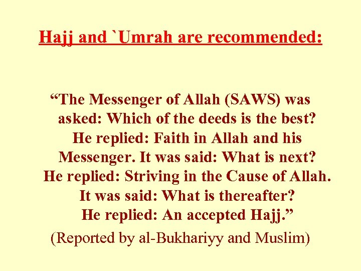 Hajj and `Umrah are recommended: “The Messenger of Allah (SAWS) was asked: Which of