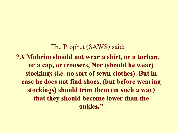 The Prophet (SAWS) said: “A Muhrim should not wear a shirt, or a turban,