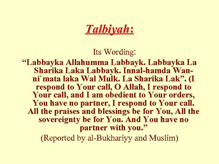Talbiyah: Its Wording: “Labbayka Allahumma Labbayka La Sharika Labbayk. Innal-hamda Wanni`mata laka Wal Mulk.
