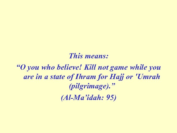 This means: “O you who believe! Kill not game while you are in a