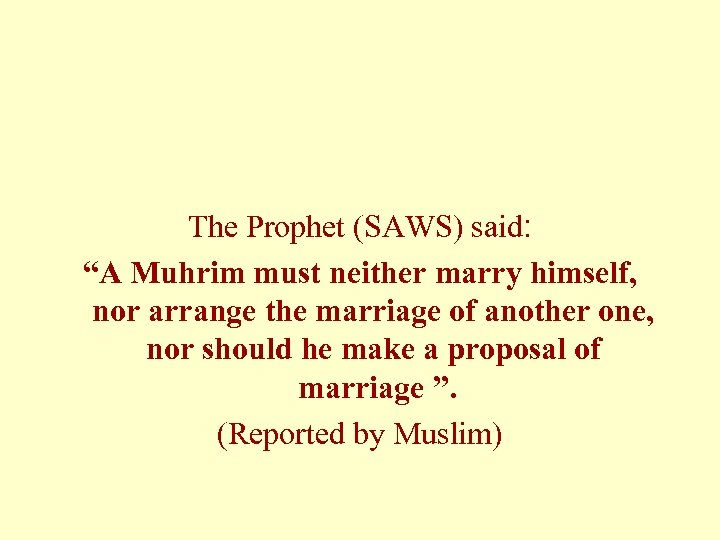The Prophet (SAWS) said: “A Muhrim must neither marry himself, nor arrange the marriage