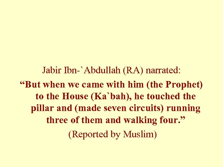 Jabir Ibn-`Abdullah (RA) narrated: “But when we came with him (the Prophet) to the