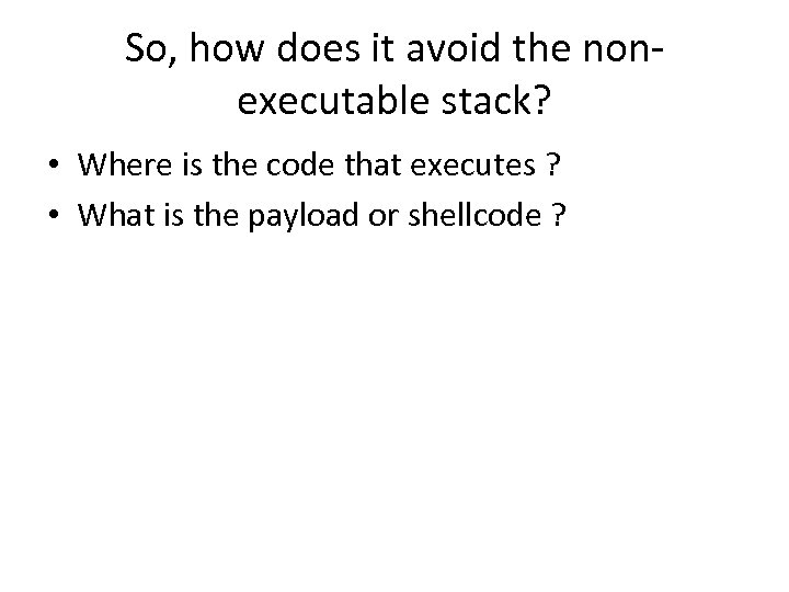 So, how does it avoid the nonexecutable stack? • Where is the code that