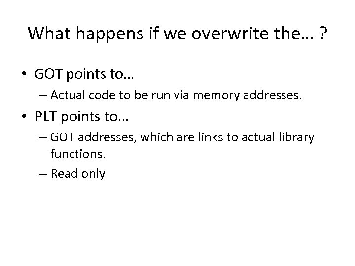 What happens if we overwrite the… ? • GOT points to… – Actual code