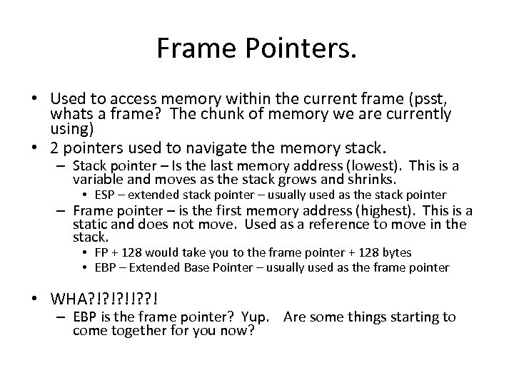 Frame Pointers. • Used to access memory within the current frame (psst, whats a