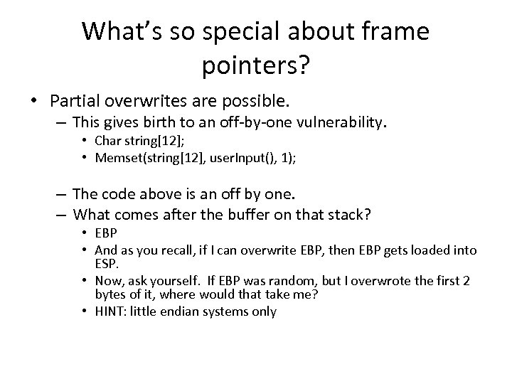 What’s so special about frame pointers? • Partial overwrites are possible. – This gives