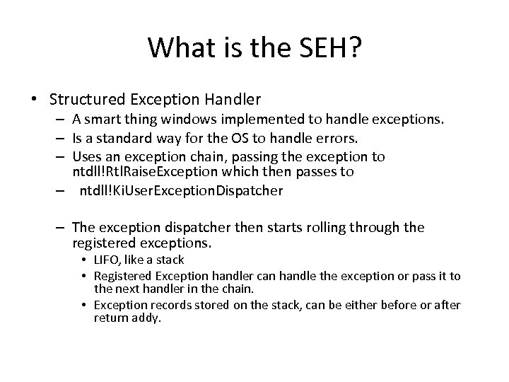 What is the SEH? • Structured Exception Handler – A smart thing windows implemented