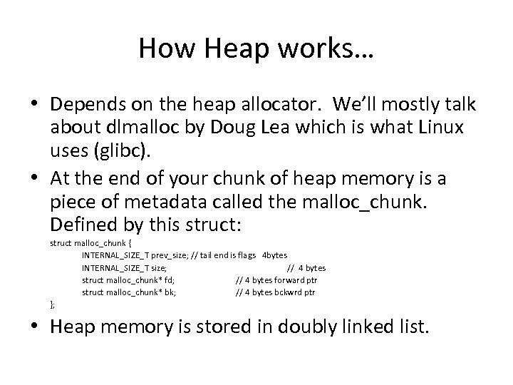 How Heap works… • Depends on the heap allocator. We’ll mostly talk about dlmalloc