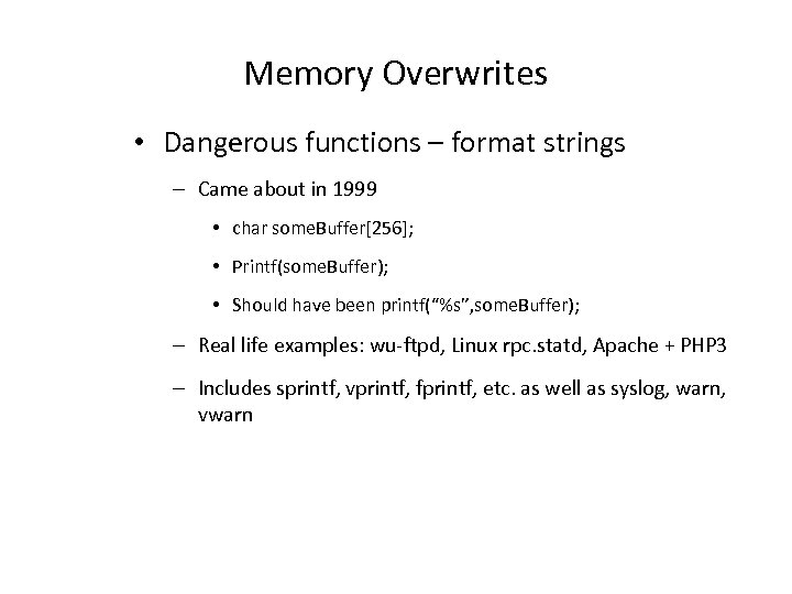 Memory Overwrites • Dangerous functions – format strings – Came about in 1999 •