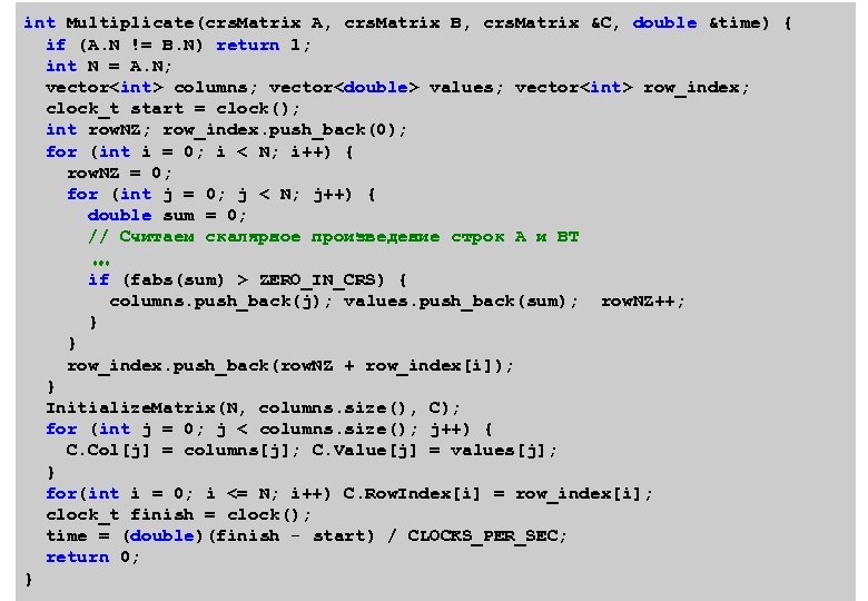 int Multiplicate(crs. Matrix A, crs. Matrix B, crs. Matrix &C, double &time) { if