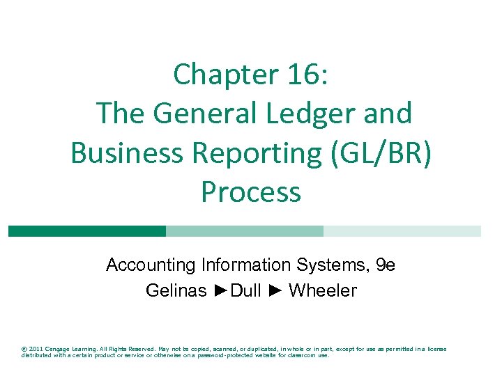 Chapter 16: The General Ledger and Business Reporting (GL/BR) Process Accounting Information Systems, 9