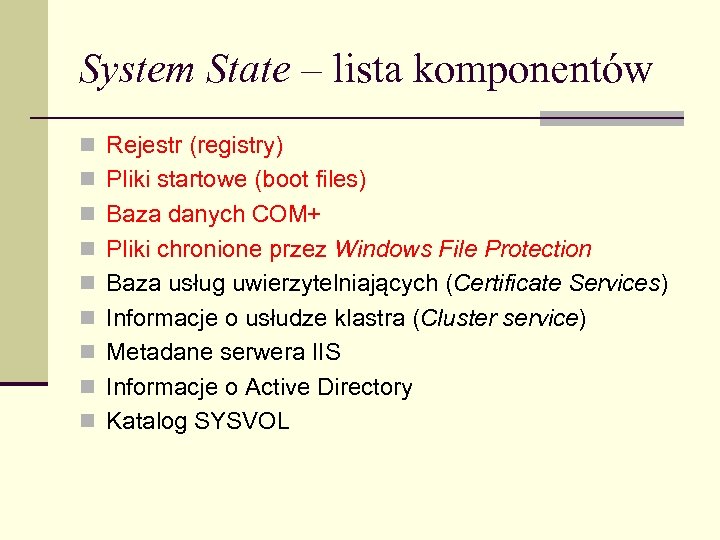 System State – lista komponentów n Rejestr (registry) n Pliki startowe (boot files) n