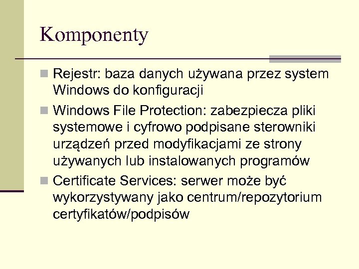 Komponenty n Rejestr: baza danych używana przez system Windows do konfiguracji n Windows File