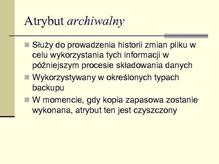 Atrybut archiwalny n Służy do prowadzenia historii zmian pliku w celu wykorzystania tych informacji