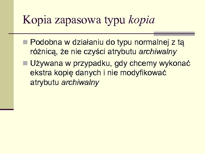 Kopia zapasowa typu kopia n Podobna w działaniu do typu normalnej z tą różnicą,