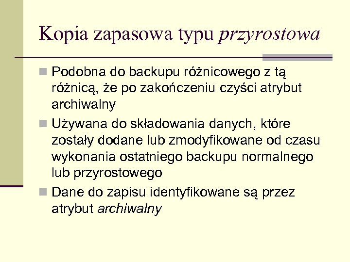 Kopia zapasowa typu przyrostowa n Podobna do backupu różnicowego z tą różnicą, że po