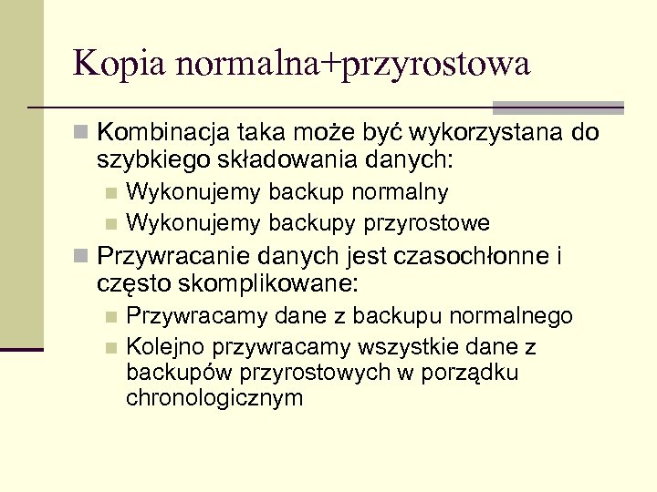 Kopia normalna+przyrostowa n Kombinacja taka może być wykorzystana do szybkiego składowania danych: Wykonujemy backup