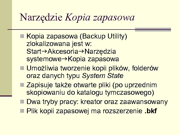 Narzędzie Kopia zapasowa n Kopia zapasowa (Backup Utility) zlokalizowana jest w: Start Akcesoria Narzędzia