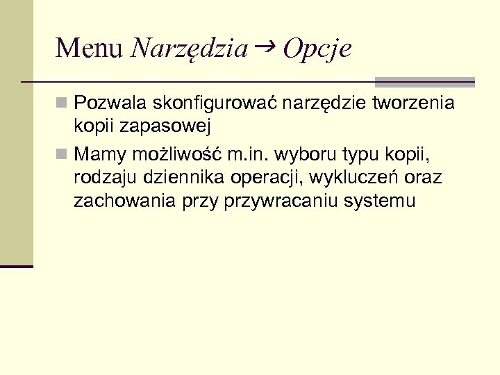 Menu Narzędzia Opcje n Pozwala skonfigurować narzędzie tworzenia kopii zapasowej n Mamy możliwość m.