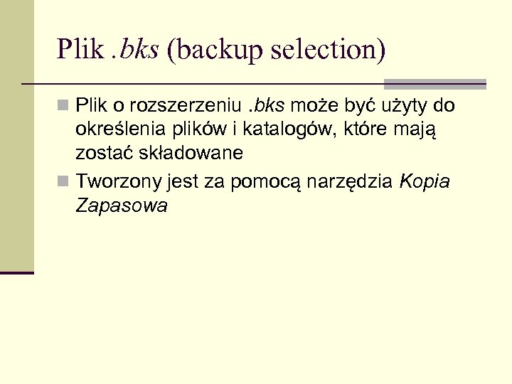 Plik. bks (backup selection) n Plik o rozszerzeniu. bks może być użyty do określenia