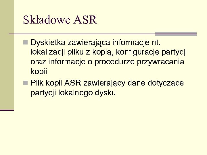 Składowe ASR n Dyskietka zawierająca informacje nt. lokalizacji pliku z kopią, konfigurację partycji oraz
