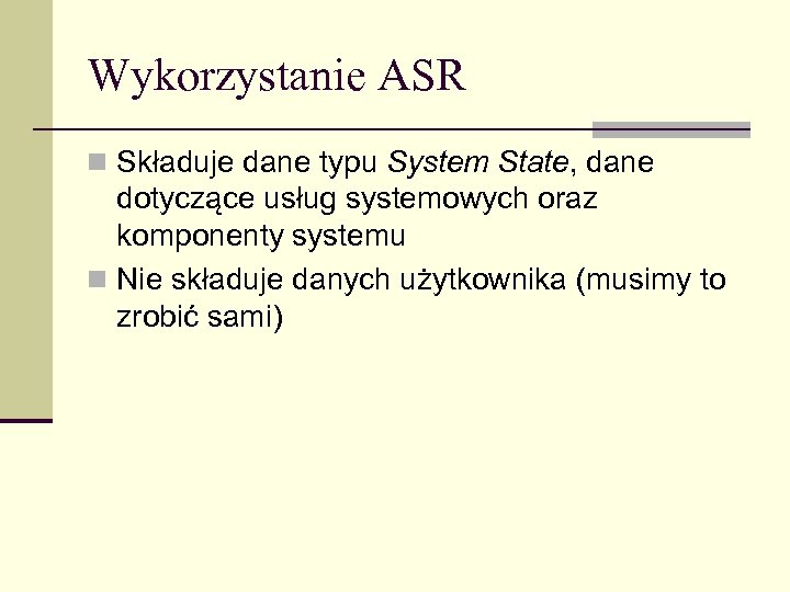 Wykorzystanie ASR n Składuje dane typu System State, dane dotyczące usług systemowych oraz komponenty