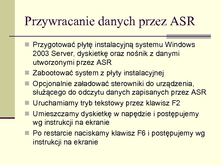 Przywracanie danych przez ASR n Przygotować płytę instalacyjną systemu Windows n n n 2003