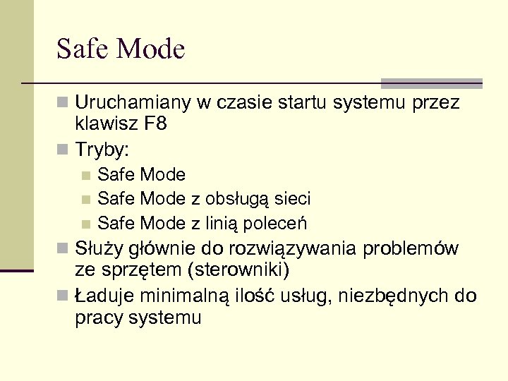 Safe Mode n Uruchamiany w czasie startu systemu przez klawisz F 8 n Tryby: