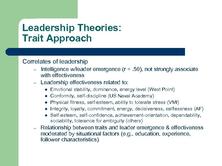 Leadership Theories: Trait Approach Correlates of leadership – – Intelligence w/leader emergence (r =.