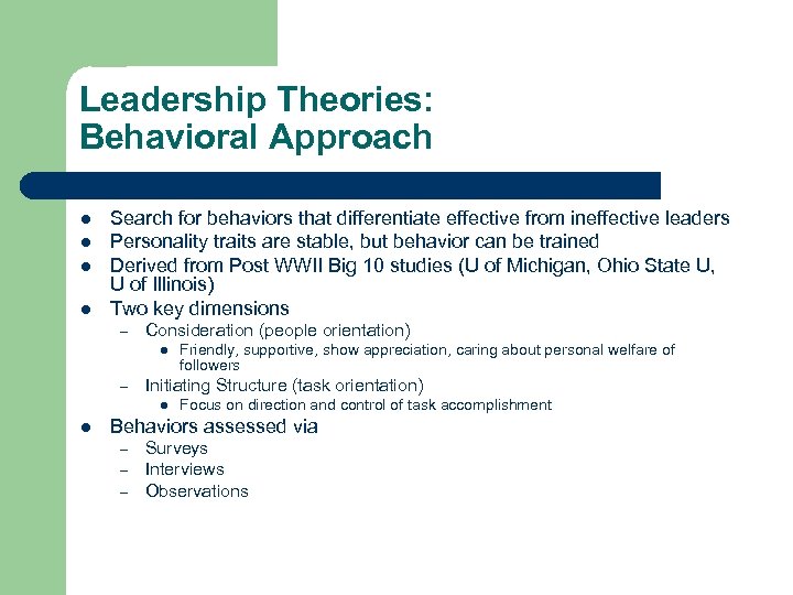 Leadership Theories: Behavioral Approach l l Search for behaviors that differentiate effective from ineffective