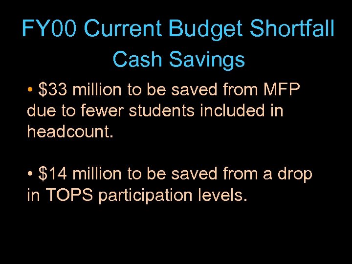 FY 00 Current Budget Shortfall Cash Savings • $33 million to be saved from