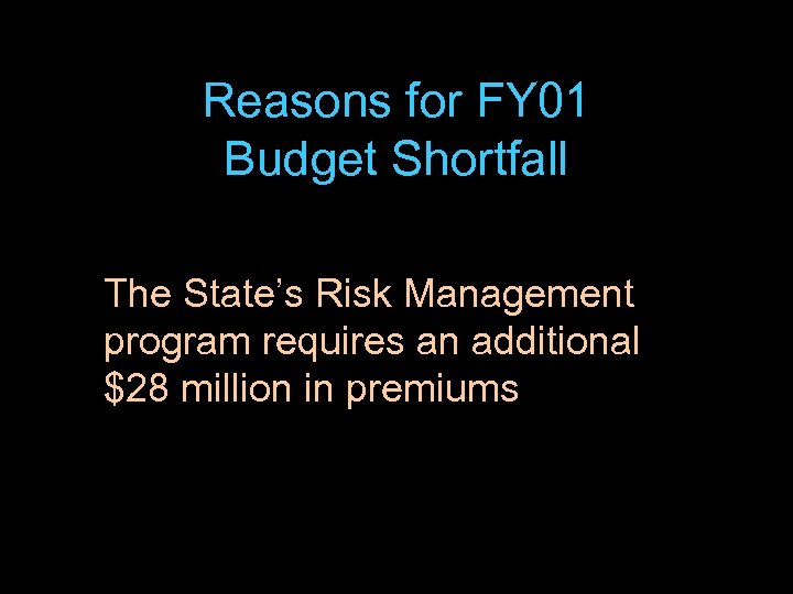 Reasons for FY 01 Budget Shortfall The State’s Risk Management program requires an additional