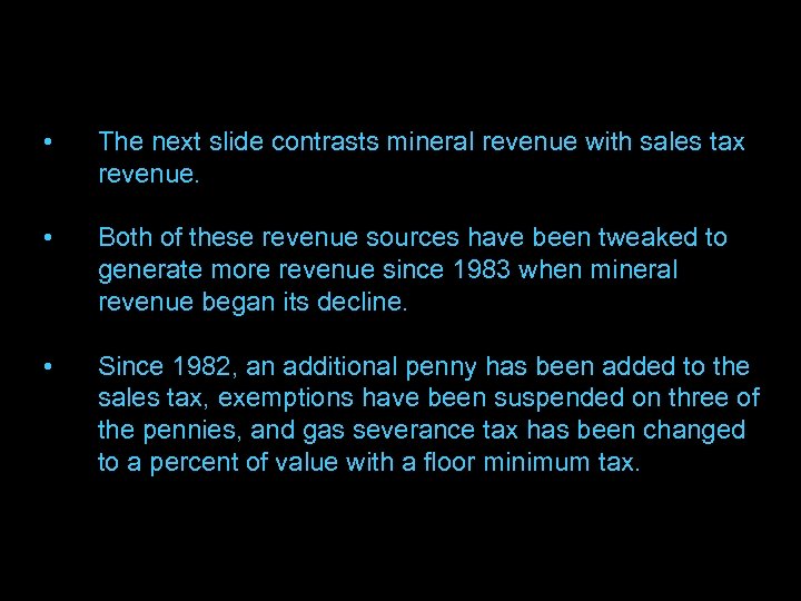  • The next slide contrasts mineral revenue with sales tax revenue. • Both