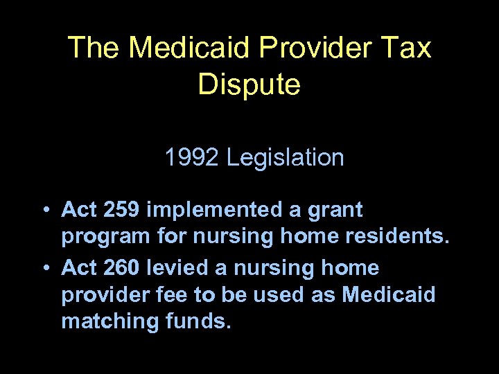 The Medicaid Provider Tax Dispute 1992 Legislation • Act 259 implemented a grant program